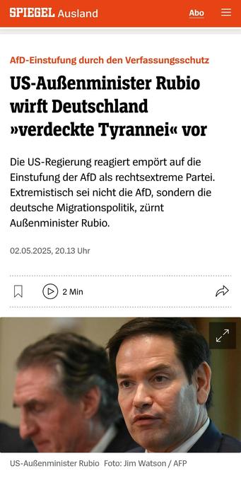 Screenshot eines Spiegel Online-Artikels mit der Headline: "US-Außenminister Rubio wirft Deutschland »verdeckte Ty­ran­nei« vor

Die US-Regierung reagiert empört auf die Einstufung der AfD als rechtsextreme Partei. Extremistisch sei nicht die AfD, sondern die deutsche Migrationspolitik, zürnt Außenminister Rubio."