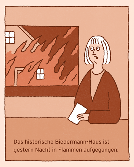 Comic Panel 1: Nachrichtensprecherin kommentiert ein brennendes Haus. Unterschrift: »Das historische Biedermann-Haus ist gestern Nacht in Flammen aufgegangen.«