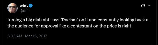 3 wint o
turing a big dial taht says "Racism" on it and constantly looking back at
the audience for approval like a contestant on the price is right

6:03 AM - Mar 15, 2017
