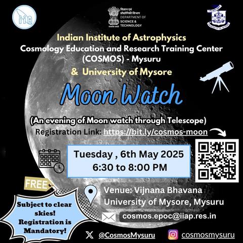 A promotional poster for an event titled "Moon Watch" organized by the Indian Institute of Astrophysics, Cosmology Education and Research Training Center (COSMOS) - Mysuru, in collaboration with the University of Mysore. The event is scheduled for Tuesday, 6th May 2025, from 6:30 to 8:00 PM at Vijnana Bhavana, University of Mysore, Mysuru. The poster features a large image of the moon in the background, with a telescope icon on the right side. The text is prominently displayed in white and blue colors against a black background, with the event title "Moon Watch" in large, bold blue letters. The registration link is provided as https://bit.ly/cosmos-moon, and a QR code is also included for easy access. The event is free, subject to clear skies, and registration is mandatory. The contact email is cosmos.epoc[@]iiap.res.in, and social media handles for Cosmos Mysuru are provided at the bottom.