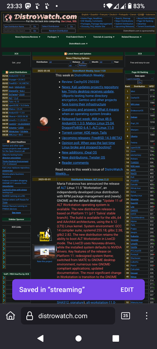 The image shows a screenshot of the DistroWatch.com website. The top of the page features the DistroWatch logo and a navigation bar with options such as "Home Page, Headlines," "Search, Sitemap," and "About DistroWatch." The main content area is divided into sections, including "Latest News and Updates," "News Filtering Options," and "Latest Distributions." The "Latest Distributions" section lists various Linux distributions with their release dates, such as "AudinoOS 1.1.4" and "Voyager 25.04.03." The "Latest News" section highlights recent news articles, including "Review: CachyOS 250330" and "Maria Fokanova has announced the release of ALT Linux 11.0 'Workstation'." The "Page Hit Ranking" section ranks distributions by their page hits, with "Mint" at the top. The bottom of the page includes a sidebar with links to "3CX Links" and "VoIP / PBX HowTos by 3CX." A purple "Saved in 'streaming'" button is visible at the bottom, along with a search bar and navigation icons.

 Ovis2-8B

🌱 Energy used: 0.300 Wh