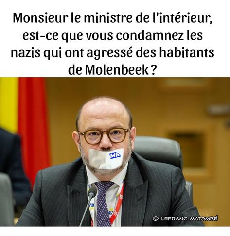 Montage satirique montrant Bernard Quintin, ministre belge de l’Intérieur, en conférence. Sa bouche est recouverte d’un sparadrap portant le logo du MR, suggérant le silence du parti. En haut de l’image, une question en lettres noires : « Monsieur le ministre de l'intérieur, est-ce que vous condamnez les nazis qui ont agressé des habitants de Molenbeek ? ». En bas à droite, le crédit « © Lefranc Matombé ».