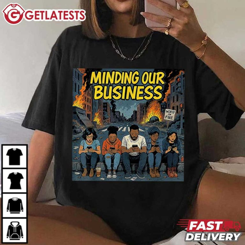 Minding Our Business World On Fire Apocalypse Satire Funny T-Shirt
