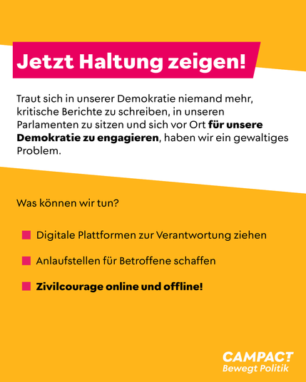 Text auf gelbem Hintergrund: „Jetzt Haltung zeigen!“ Appell, sich für die Demokratie zu engagieren. Liste mit Maßnahmen: digitale Plattformen zur Verantwortung ziehen, Anlaufstellen für Betroffene schaffen, Zivilcourage online und offline. Campact-Logo unten rechts mit Slogan „Bewegt Politik“.