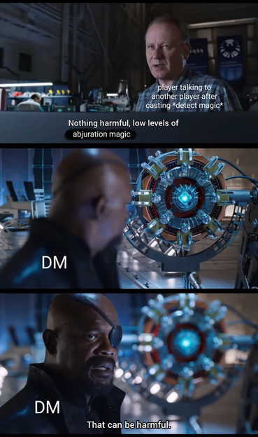 The image is a meme composed of three panels from a movie scene. The first panel shows a man in a plaid shirt, with the text overlay "player talking to another player after casting detect magic." The second panel features a bald man with a serious expression, labeled "DM," standing in front of a large, complex machine with a blue light at its center. The third panel shows the same bald man, now with an eyepatch, looking concerned, with the text "That can be harmful." The background of the scene is a high-tech laboratory with various equipment and a blue hue. The meme humorously depicts a Dungeons & Dragons scenario where a player uses the detect magic spell to reveal low levels of abjuration magic, and the Dungeon Master (DM) warns that it can be harmful.
