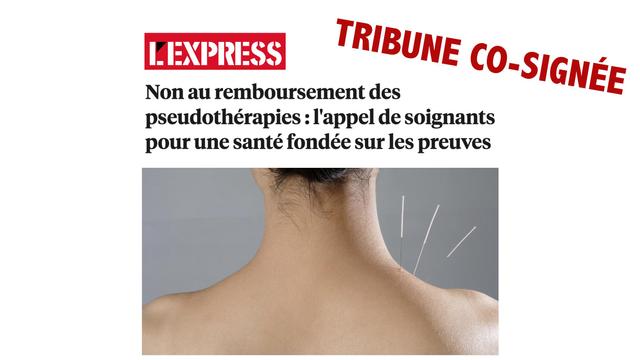 En haut à droite, écrit en rouge et en biais : Tribune co-signée.
Logo blanc sur fond rouge : L'Express
Titre : Non au remboursement des pseudothérapies : l'appel de soignants pour une santé fondée sur les preuves
Photo : nuque d’une femme aux cheveux relevés, trois aiguilles plantées sur son épaule gauche.