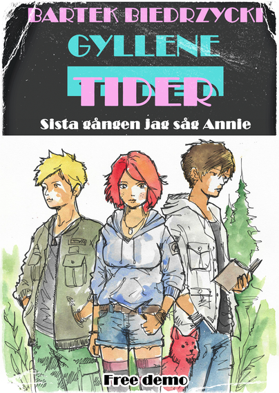 The image is a book cover titled "GYLLENE TIDER" by Bartek Biedrzycki, with a Swedish subtitle "Sista gången jag såg Annie" (which translates to "The last time I saw Annie").
The illustration features three young characters standing together in a forested setting: on the left is Jerzyk (with blonde/yellow hair), in the middle is Emma (with red hair wearing a light blue hoodie), and on the right is Iwo (with brown hair holding what looks like a book or notebook). There's also a small red fox near Iwo's feet. The bottom of the image indicates this is a "Free demo."
The artwork has a watercolor/illustrated style with a dark textured background for the title area and green forest elements in the lower portion. It has paper scratches and tears.