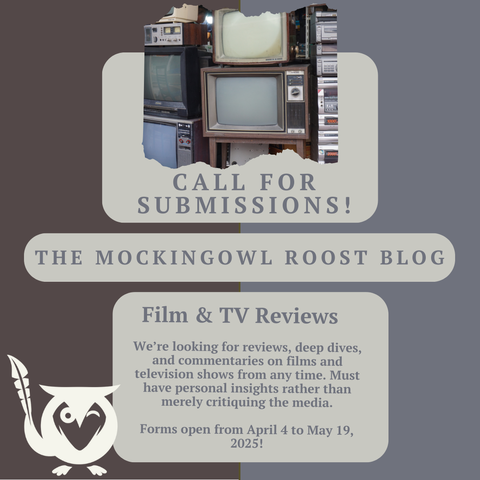 Split background - one half dark grey, the other half a grey-brown. Top of image has a bunch of old TVs stacked on top of each other. TEXT: Call for submissions! The MockingOwl Roost Blog - Film & TV reviews. We're looking for reviews, deep dives, and commentaries on films and television shows from any time. Must have personal insights rather than merely critiquing the media. Forms open from April 4 to May 19, 2025!