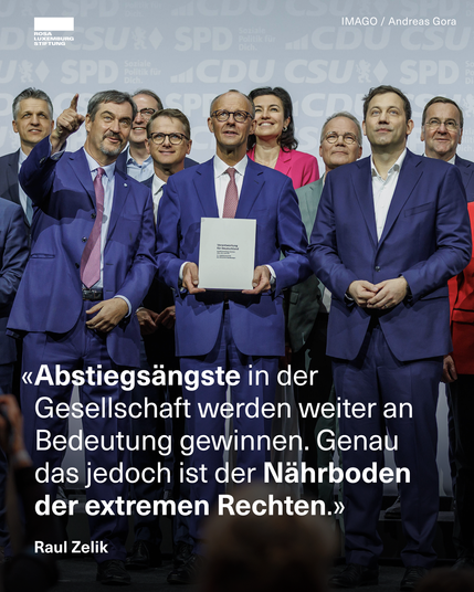 Foto mit Regierungspolitiker*innen, dazu das Zitat: "Abstiegsängste in der Gesellschaft werden weiter an Bedeutung gewinnen. Genau das jedoch ist der Nährboden der extremen Rechten." - Raul Zelik