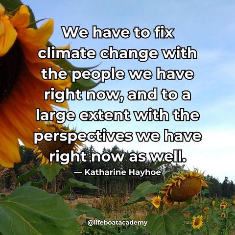 A social post from @lifeboatacademy which says: We have to fix climate change with the people we have right now, and to a large extent with the perspectives we have right now as well. - Katharine Hayhoe