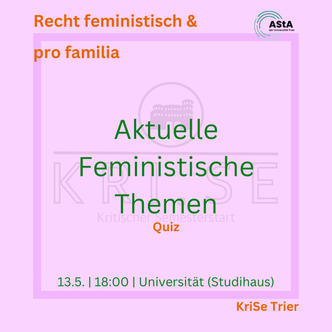 Sharepic mit den Infos aus dem Tröt. Das Sharepic ist rosa und der Text ist grün und orange. Im Hintergrund steht KRISE und darüber ist die Porta Nigra abgebildet. Oben im Sharepic ist das Logo des AStAs der Universität Trier. Als Veranstalter*in ist "Recht feministisch & pro familia" angegeben.