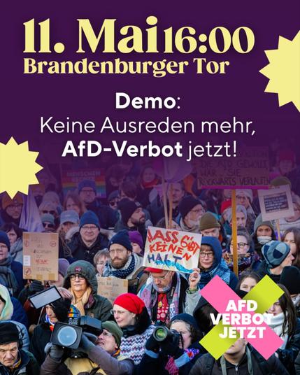 Das SharePic zeigt den Aufruf auf lila Hintergrund:
11. Mai 16:00 
Brandenburger Tor
Demo:
Keine Ausreden mehr, AfD-Verbot jetzt!
Unter dem Text ist ein Foto. Es zeigt eine Menschenmenge mit Demoschildern, Plakaten und einzelne Menschen mit Kameras in der Menge. Die lila Farbe aus der oberen Hälfte des SharePics verläuft in das Foto. Unten rechts in der Ecke ist das Logo der Kampagne AFD VERBOT JETZT in das Foto eingefügt.