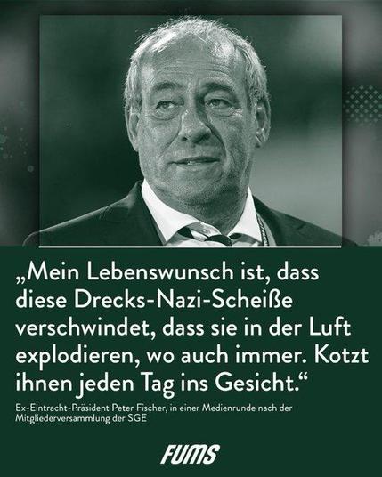 Symbolbild: Peter Fischer, ehem. Präsident Eintracht Frankfurt: "Mein Lebenswunsch ist, dass diese Dreck-Nazi-Scheiße verschwindet, dass sie in der Luft explodieren, wo auch immer. Kotzt ihnen jeden Tag ins Gesicht"