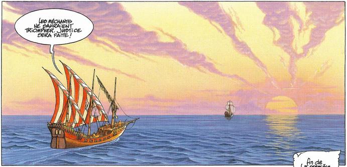 Comic panel: A sailboat (in the foreground) sails in the wake of another, larger sailboat (in the background), in the ocean, towards the setting sun. The speech balloon (from the nearest ship) reads: "Les méchants ne sauraient triompher. Justice sera faite!".