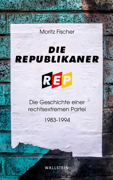 Moritz Fischer, Die Republikaner. Die Geschichte einer rechtsextremen Partei 1983–1994