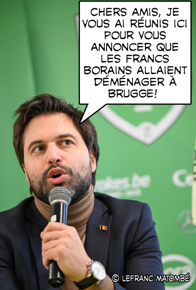 Georges Louis Bouchez avec un micro, parlant devant un fond vert aux logos flous. Une bulle de bande dessinée dit : « Chers amis, je vous ai réunis ici pour vous annoncer que les Francs Borains allaient déménager à Brugge ! » Signature « © Lefranc Matombé » en bas à droite.