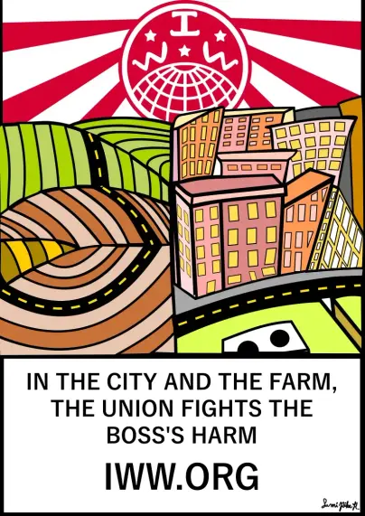 Text:
In the city and the farm,
The union fights the boss’s harm.
Iww.org

Image
Industrial Workers of the world 🌎 globe 🌍 logo 
Three stars * Education * Organization * Emancipation 
Ploughed farm land and  city buildings 🏢 