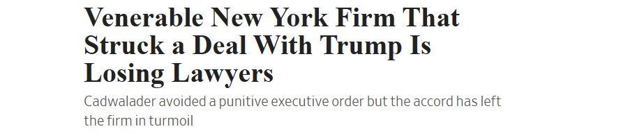 Venerable New York Firm That
Struck a Deal With Trump Is
Losing Lawyers

Cadwalader avoided a punitive executive order but the accord has left
the firm in turmoil

