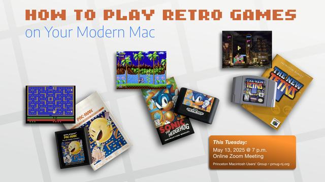 Game screens, console game cartridges, and game instruction manuals for Pac-Man (Atari 2600,) Sonic the Hedgehog (Sega GENESIS,) and The New Tetris (Nintendo 64) / How to Play Retro Games on your Modern Mac * This Tuesday: May 13, 2025 @ 7 p.m. * Online Zoom Meeting * Princeton Macintosh Users' Group * pmug-nj.org