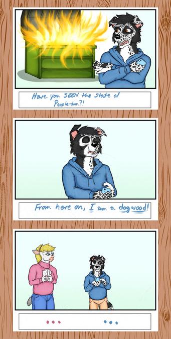 Three panels of a storyboard superimposed over a woodgrain pattern.  Image four of seven.

The anthropomorphic crosses his arms and gestures half heartedly to a dumpster fire to the left, saying "Have you seen the state of people-dom?"

"From now on," he says, raising his chin and closing his eyes, "I am a dogwood!"

The anthropomorphic sheep and border collie stand in silence as a comedy beat.