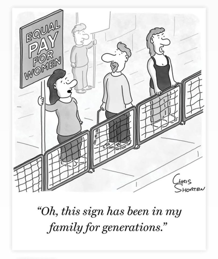 Cartoon of several people at a protest, standing behind a barricade. One woman holds up a sign saying 'Equal Pay for Women'. The man standing next to her is looking up at it admiringly. The caption reads “Oh, this sign has been in my family for generations.”