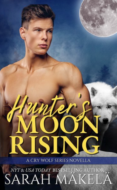A book cover with a shirtless man standing by a white wolf under a full moon. Text reads: Hunter's Moon Rising by Sarah Makela