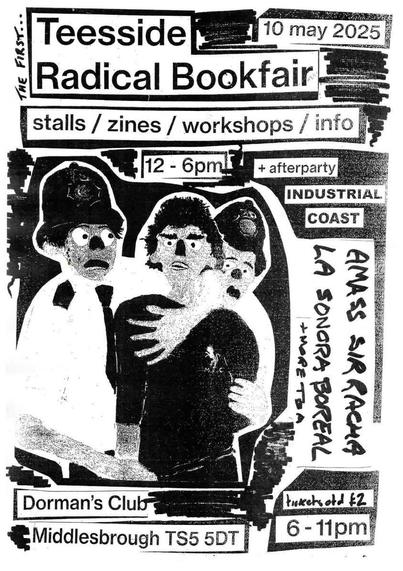 radical bookfair flyer saying: stalls/zines/workshops/info, band organiser: industrial coast, bands: amass, sir racha, la sonora boreal + more
art work showing two coppers restraining a man