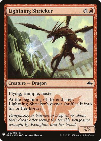 Card Name: Lightning Shrieker
Set: The List
Description: Flying, trample, haste
At the beginning of the end step, this creature's owner shuffles it into their library.
Artist: Slawomir Maniak