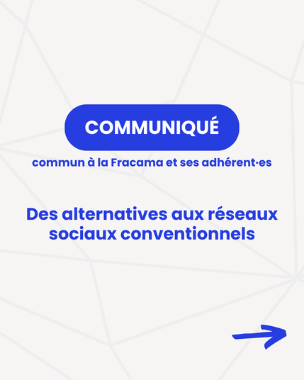 Communiqué de la Fracama et ses adhérent-es : Des alternatives aux réseaux sociaux conventionnels