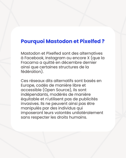 Pourquoi nous nous emparons du sujet ?
Pourquoi l'endroit où j'écoute, fais, vis la musique devrait avoir un mot à dire sur l'actualité de Meta, la politique ou encore les canaux de communication communément utilisés ?
Parce que nos structures sont par essence porteuses de découverte, de partage, de création, de rencontre et d’ouverture à l’autre. Nos espaces et nos événements se veulent sécurisés, inclusifs, équitables, accessibles, libres, où peuvent s'exprimer pleinement les droits culturels.
Les positions de Mark Zuckerberg et de son groupe vont à l’encontre de ces valeurs que nous portons et il nous semble donc naturel de commencer à investir de nouveaux moyens de communication. Bien que nous continuerons d’utiliser les outils Meta, c’est en participant à cette dynamique ensemble que nous pourrons peut-être nous en passer demain.