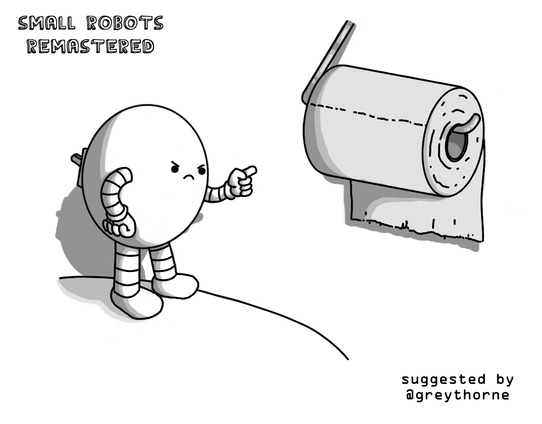 An ovoid robot with banded arms, standing on a toilet lid and frowning grumpily at a toilet roll hanging with its loose end closest to the wall. The robot has one hand on its hip, while the other is pointing accusingly at the offending article. A little flick switch is visible on the robot's back. Text in the bottom right reads, "suggested by @greythorne".