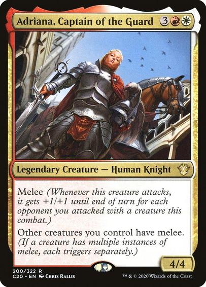 Card Name: Adriana, Captain of the Guard
Set: Commander 2020
Description: Melee (Whenever this creature attacks, it gets +1/+1 until end of turn for each opponent you attacked this combat.)
Other creatures you control have melee. (If a creature has multiple instances of melee, each triggers separately.)
Artist: Chris Rallis
