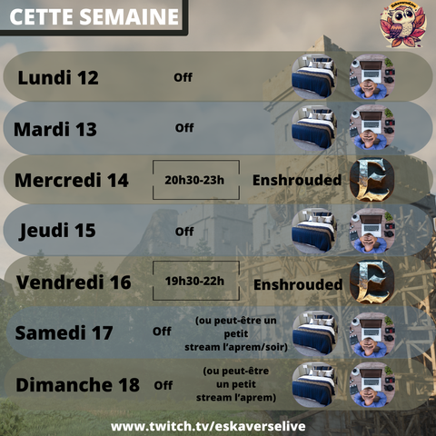Lundi 12, mardi 13 : off
Mercredi 14 20h30-23h : Enshrouded
Jeudi 8 : off
Vendredi 09 19h30-22h : Enshrouded
Samedi 10, DImanche 11 : Off

Un petit stream samedi aprem/soir ou dimanche aprem, peut-être.