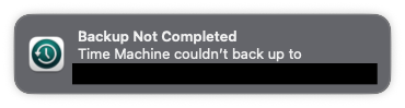 A screenshot of a macOS notification reading "Backup Not Completed", "Time Machine couldn't back up to" and then a blacked-out hostname.