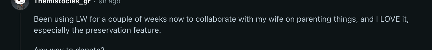 Comment: Been using LW for a couple of weeks now to collaborate with my wife on parenting things, and I LOVE it, especially the preservation feature.