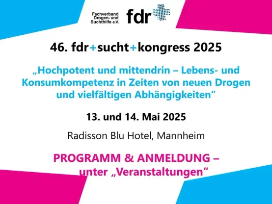 Screenshot 13.05.2025 
46. fdr+sucht+kongress 2025
07.02.2025

„Hochpotent und mittendrin – Lebens- und Konsumkompetenz
in Zeiten von neuen Drogen und vielfältigen Abhängigkeiten“

Unter diesem Titel wollen wir aktuell relevante Themenkomplexe für die Suchthilfe,
die Suchtselbsthilfe und die Prävention beleuchten.

In 5 Vorträgen, 7 Seminaren, dem fdr+ Symposium Drogenforschung und einem Kongress vor Ort stellen Expert*innen aus Wissenschaft und Praxis Ihnen wissenschaftliche Erkenntnisse, best-practice-Modelle und überzeugende Konzepte vor und diskutieren diese mit Ihnen.

Wir freuen uns auf Ihre Teilnahme in Mannheim!

Datum: 13.05.2025 – 14.05.2025

Titel: „Hochpotent und mittendrin –
Lebens- und Konsumkompetenz in
Zeiten von neuen Drogen und
vielfältigen Abhängigkeiten“

Ort: Radisson Blu Hotel in Mannheim

https://fdr-online.info/2025/02/07/46-fdrsuchtkongress-2025/