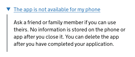 Screenshot with the following text:

"The app is not available for my phone

Ask a friend or family member if you can use
theirs. No information is stored on the phone or
app after you close it. You can delete the app
after you have completed your application."