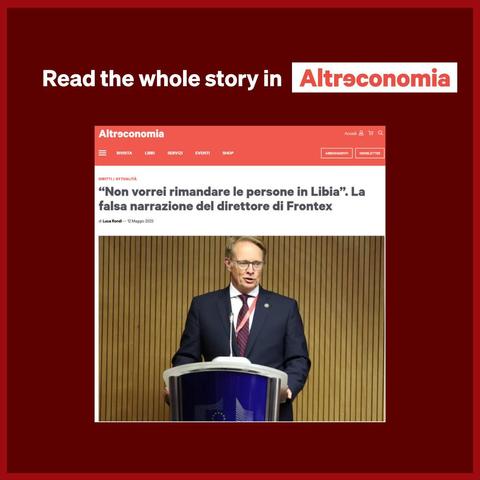 Read the whole story in Altroconomia

Screenshot Vorschau Altreconomia
"Non vorrei rimandare le persone in Libia”. La falsa narrazione del direttore di Frontex
di Luca Rondi - 12 Maggio 2025
Darunter ein Foto von Hans Leijtens an einem blauen Redepult mit gelben EU-Sternen darauf.