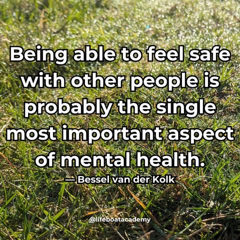 A social post from @lifeboatacademy which says: “Being able to feel safe with other people is probably the single most important aspect of mental health.” — Bessel van der Kolk
