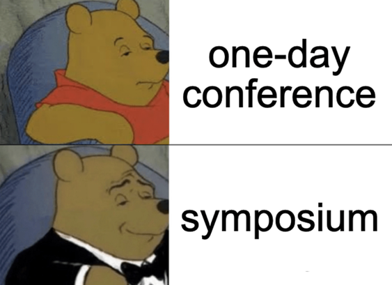 two panel meme:
1. winnie the pooh in his normal red shirt frowning next to the word "one-day conference"
2. winnie the poo in a tuxedo smiling with the word "symposium"