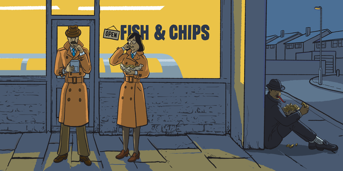 At night, in the doorway of a Chip Shop, a male detective in a trench coat checks his electromagnetic field detector, unaware that the vampire he seeks is around the corner of the chippy, eating chips. A female detective watches her colleagues frustrations, while also eating chips. The light from the window is a golden yellow, contrasting with the dark grey blue of the night.