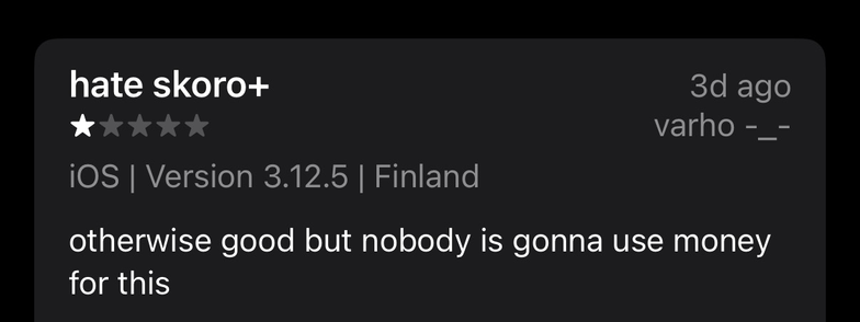 1-star review of my app Skoro: hate skoro+. otherwise good but nobody is gonna use money for this.