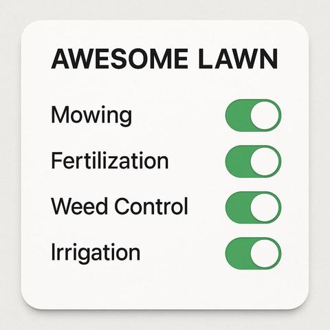 A clean, modern graphic styled like an iPhone settings screen shows four toggle switches turned on next to the words: Mowing, Fertilization, Weed Control, and Irrigation. The header reads “AWESOME LAWN,” indicating these services are essential for a healthy, well-maintained yard.