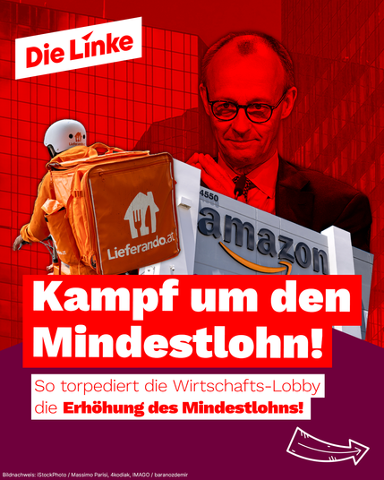 Das Sharepic der Partei Die Linke thematisiert den politischen Konflikt um die Erhöhung des Mindestlohns. Es zeigt im Hintergrund den CDU-Politiker Friedrich Merz, der als Symbol für die Interessen der Wirtschafts-Lobby inszeniert wird. Davor sind ein Lieferando-Fahrer und das Logo von Amazon zu sehen – beide stehen exemplarisch für Unternehmen, in denen Beschäftigte häufig unter prekären Bedingungen arbeiten. Mit kräftigen Farben und markanten Schlagworten wird die Botschaft vermittelt, dass mächtige wirtschaftliche Akteure gezielt versuchen, eine Anhebung des Mindestlohns zu verhindern. Die Gestaltung ruft zum Widerstand gegen diese Einflussnahme auf und positioniert Die Linke klar an der Seite der Arbeitnehmerinnen und Arbeitnehmer.