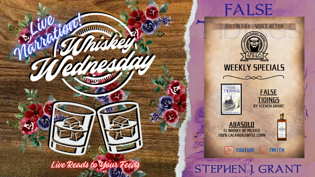 Promotional image for Whiskey Wednesday. The left side features a woodgrain background with floral accents and neon-style text that reads 'Live Narration! Whiskey Wednesday – Live Reads to Your Feeds,' above two whiskey glasses filled with ice. On the right, a parchment-style 'Weekly Specials' menu lists this week's feature: the book False Tidings by Stephen J. Grant, with the book cover showing a misty forested landscape. Below that, the whiskey pairing is Abasolo Mexican Whiskey, labeled as 'El Whisky de Mexico – 100% Cacahuazintle Corn.' Justin Fife’s logo is at the top, labeled 'Justin Fife – Voice Actor,' with YouTube and Twitch icons displayed at the bottom