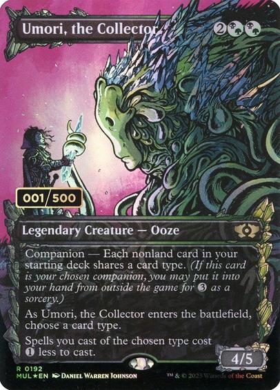 Card Name: Umori, the Collector
Set: Multiverse Legends
Description: Companion — Each nonland card in your starting deck shares a card type. (If this card is your chosen companion, you may put it into your hand from outside the game for {3} as a sorcery.)
As Umori enters, choose a card type.
Spells you cast of the chosen type cost {1} less to cast.
Artist: Daniel Warren Johnson