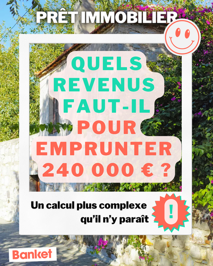 Image d’une ruelle en pierre avec des fleurs, sur laquelle est superposé un encadré blanc contenant le texte : 'PRÊT IMMOBILIER – Quels revenus faut-il pour emprunter 240 000 € ? Un calcul plus complexe qu’il n’y paraît'. En bas à gauche, logo Banket.