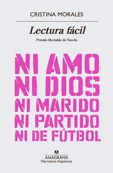Portada del libro Lectura Fácil de Cristina Morales. Aparece escrito en plantilla callejera: ni amo, ni dios, ni marido, ni partido, ni de fútbol que iba a ser el título de libro en un primer momento.