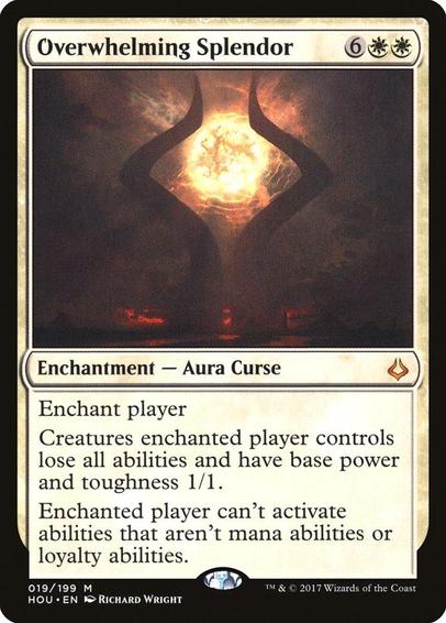 Card Name: Overwhelming Splendor
Set: Hour of Devastation
Description: Enchant player
Creatures enchanted player controls lose all abilities and have base power and toughness 1/1.
Enchanted player can't activate abilities that aren't mana abilities or loyalty abilities.
Artist: Richard Wright