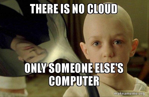 Still from the movie matrix where the bald kid in the oracle waiting room. Text: There is no cloud. Only someone else's computer. 